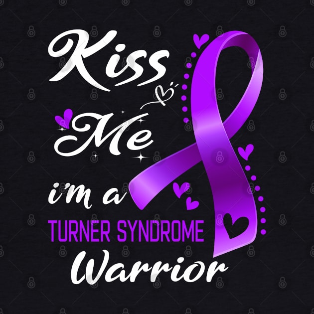 Kiss Me I'm A Turner Syndrome Warrior Support Turner Syndrome Awareness Gifts by ThePassion99